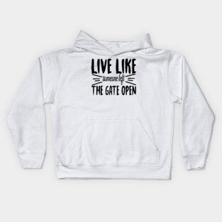 Live Like someone left The Gate Open Kids Hoodie
