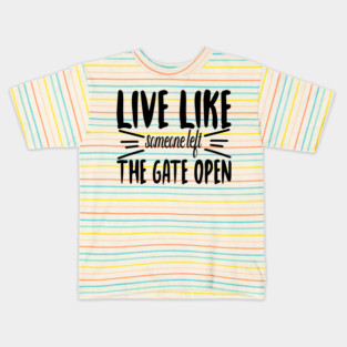Live Like someone left The Gate Open Kids T-Shirt