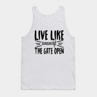 Live Like someone left The Gate Open Tank Top