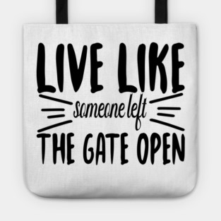 Live Like someone left The Gate Open Tote