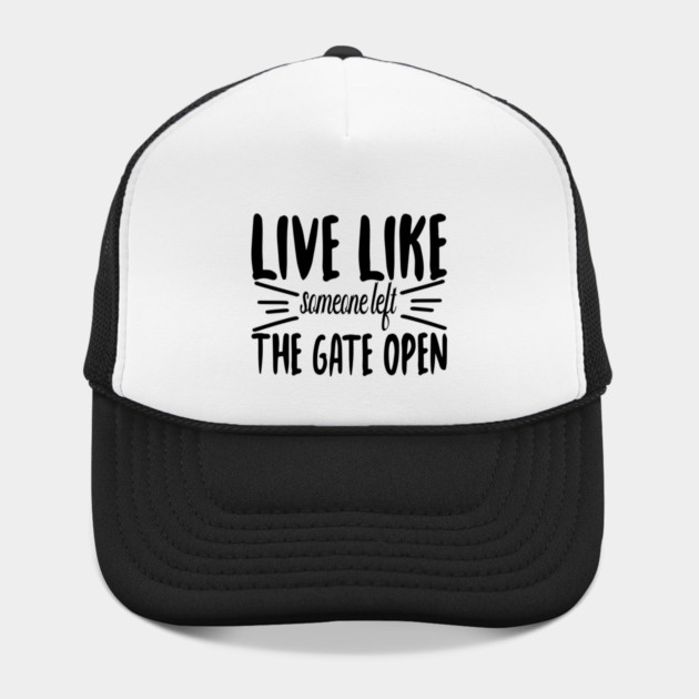 Live Like someone left The Gate Open by DrollDrifter