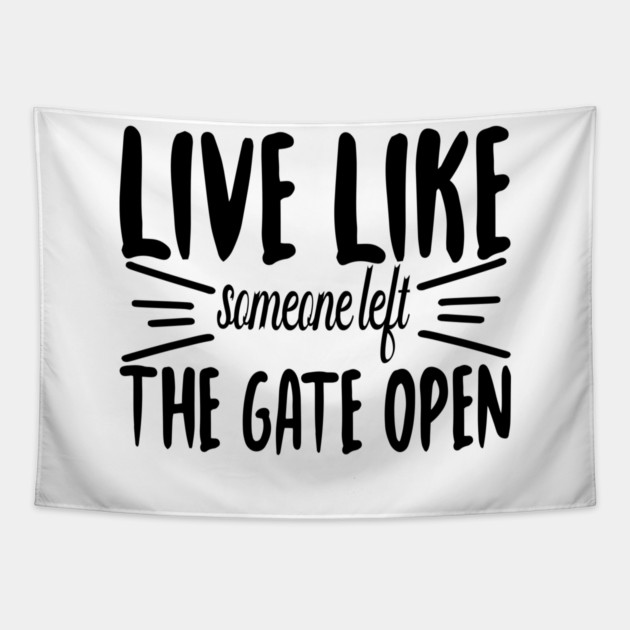 Live Like someone left The Gate Open Tapestry by DrollDrifter