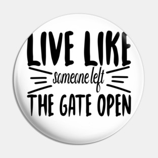 Live Like someone left The Gate Open Pin