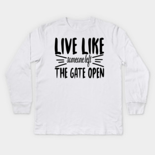 Live Like someone left The Gate Open Kids Long Sleeve T-Shirt
