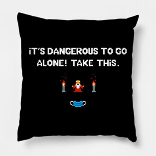 It's dangerous to go alone - Covid edition Pillow