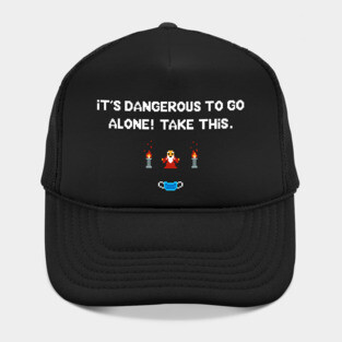 It's dangerous to go alone - Covid edition Hat