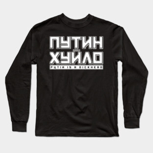 Putin is a Dickhead Long Sleeve T-Shirt