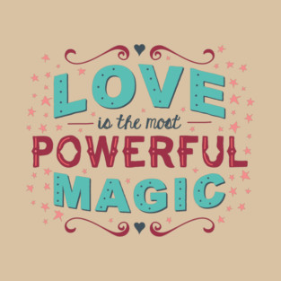 Love is the Most Powerful Magic T-Shirt