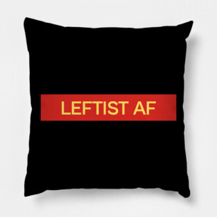 Leftist AF - Leftism Political Affiliation Pillow