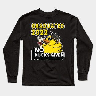 No Ducks Given - Graduated 2022 Graduation Long Sleeve T-Shirt