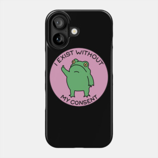 I exist without my consent Phone Case