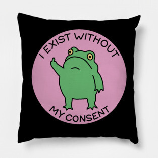 I exist without my consent Pillow