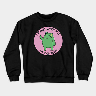 I exist without my consent Crewneck Sweatshirt