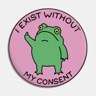 I exist without my consent Pin