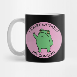 I exist without my consent Mug