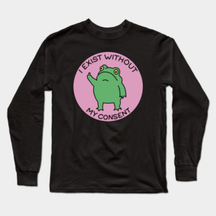 I exist without my consent Long Sleeve T-Shirt