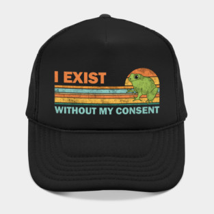 I exist without my consent Hat