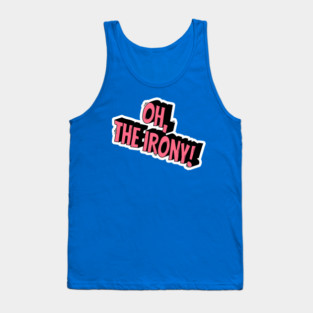 Oh, the irony! Tank Top