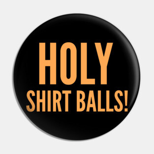 Holy Shirt Balls! Pin