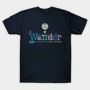 Not All Those Who Wander Are Lost T-Shirt