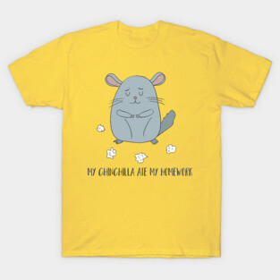 My Chinchilla Ate My Homework! T-Shirt