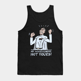 My Achievement, Not Yours! Tank Top