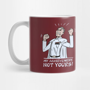 My Achievement, Not Yours! Mug
