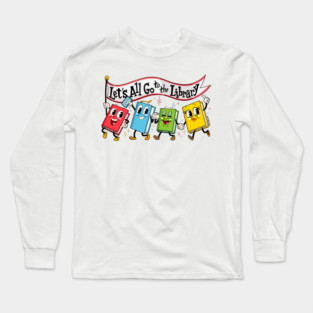 Let's All Go to the Library Long Sleeve T-Shirt