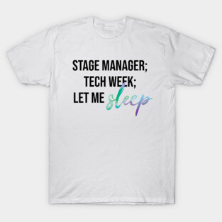 Stage Manager: Let Me Sleep T-Shirt