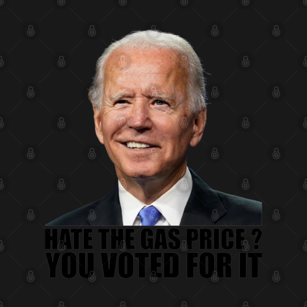 Funny Hate The Gas Prices You Voted For It Anti Biden High Gas Prices by Tshirtiz