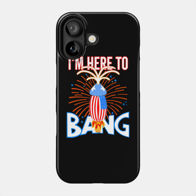 USA Funny Penis Fireworks I'm Here To Bang Phone Case by belownormal