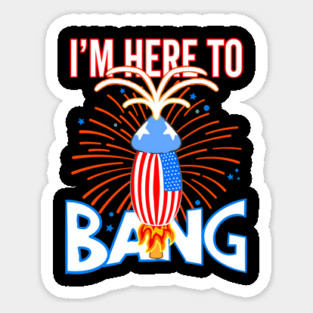 USA Funny Penis Fireworks I'm Here To Bang Sticker