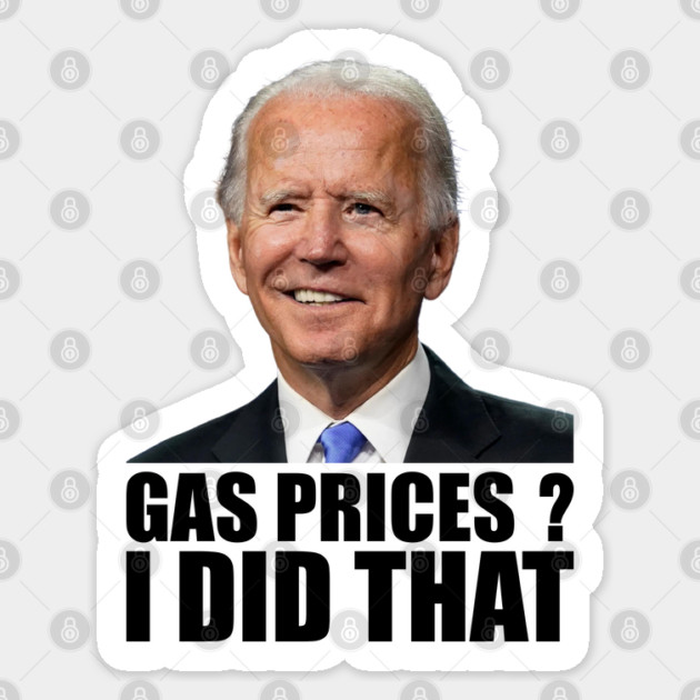 Funny Gas Prices I Did That Anti Biden High Gas Prices Sticker by Tshirtiz