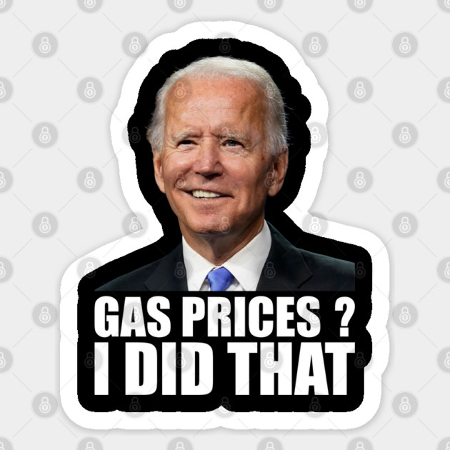 Funny Gas Prices I Did That Anti Biden High Gas Prices Sticker by Tshirtiz