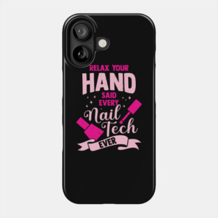 Relax Your Hand Said Every Nail Tech Ever Phone Case