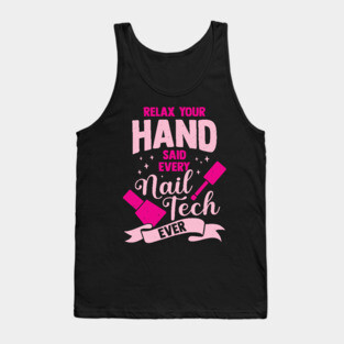 Relax Your Hand Said Every Nail Tech Ever Tank Top