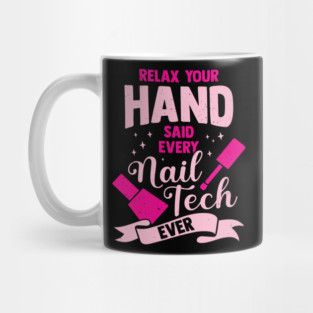 Relax Your Hand Said Every Nail Tech Ever Mug