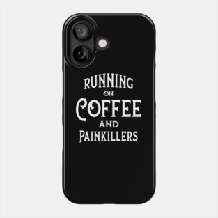 Running on Coffee and Painkillers Cheeky Witch® Phone Case