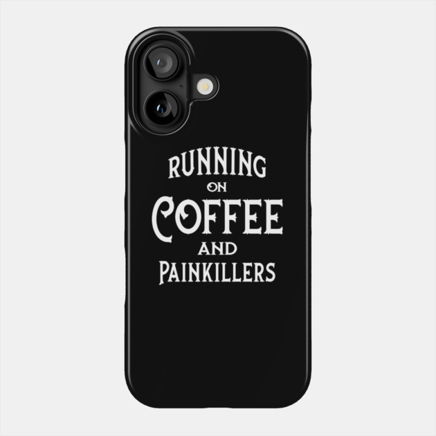 Running on Coffee and Painkillers Cheeky Witch® Phone Case by Cheeky Witch