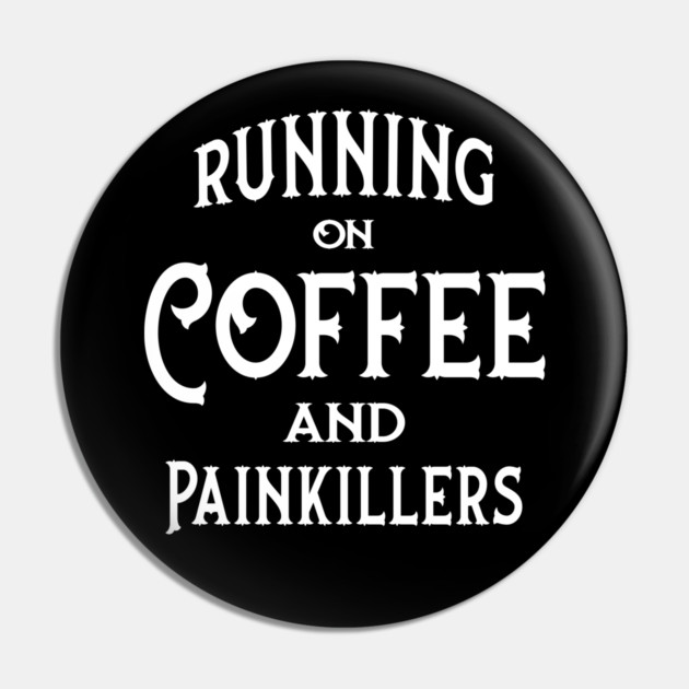 Running on Coffee and Painkillers Cheeky Witch® Pin by Cheeky Witch