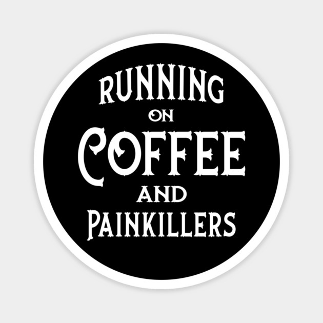 Running on Coffee and Painkillers Cheeky Witch® Magnet by Cheeky Witch