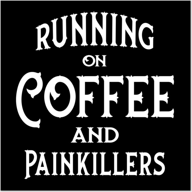 Running on Coffee and Painkillers Cheeky Witch® Wall Art by Cheeky Witch
