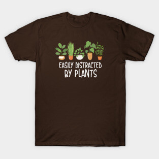 Easily Distracted By Plants - potted plants design T-Shirt
