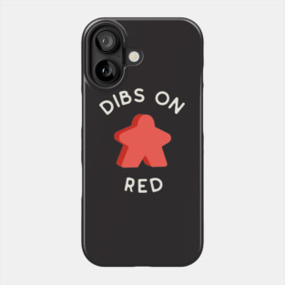 I Call Dibs on the Red Meeple 'Coz I Always Play Red! Phone Case
