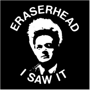 Eraserhead - I saw it Posters and Art