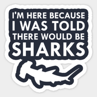 I Was Told There Would Be Sharks Hammerhead Shark Sticker