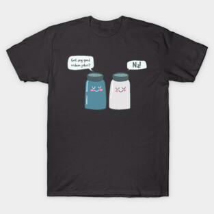 Got Any Sodium Jokes, Na- Funny Chemistry T-Shirt
