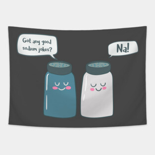 Got Any Sodium Jokes, Na- Funny Chemistry Tapestry
