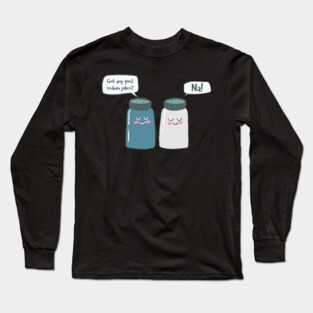Got Any Sodium Jokes, Na- Funny Chemistry Long Sleeve T-Shirt