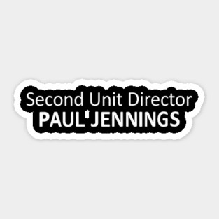 Second Unit Director Paul Jennings! Sticker